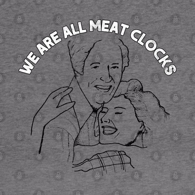 We Are All Meat Clocks / Faded-Style Nihilist Design by DankFutura